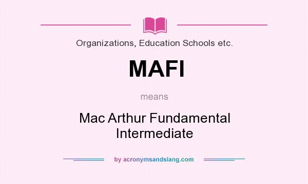 What does MAFI mean? It stands for Mac Arthur Fundamental Intermediate