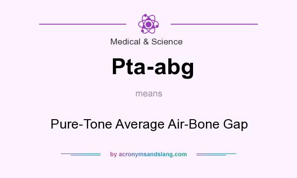 What does Pta-abg mean? It stands for Pure-Tone Average Air-Bone Gap