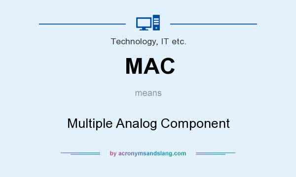 What does MAC mean? It stands for Multiple Analog Component