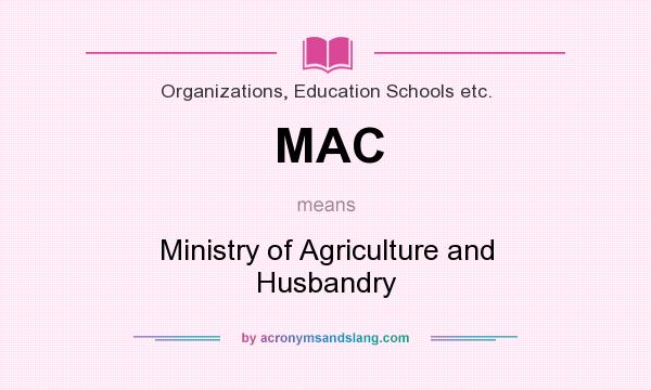 What does MAC mean? It stands for Ministry of Agriculture and Husbandry