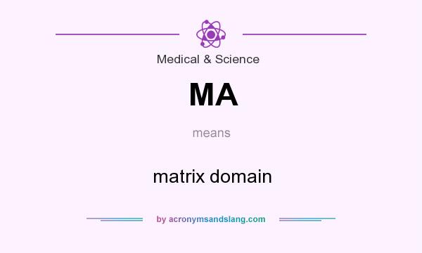 What does MA mean? It stands for matrix domain
