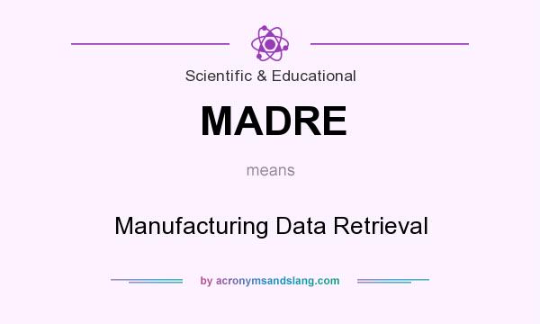 What does MADRE mean? It stands for Manufacturing Data Retrieval