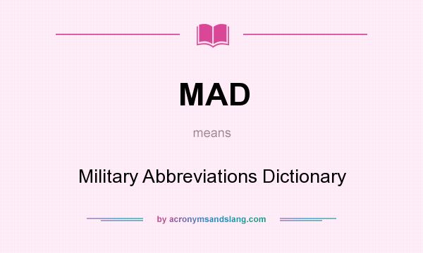 What does MAD mean? It stands for Military Abbreviations Dictionary