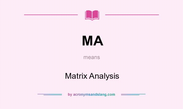 What does MA mean? It stands for Matrix Analysis