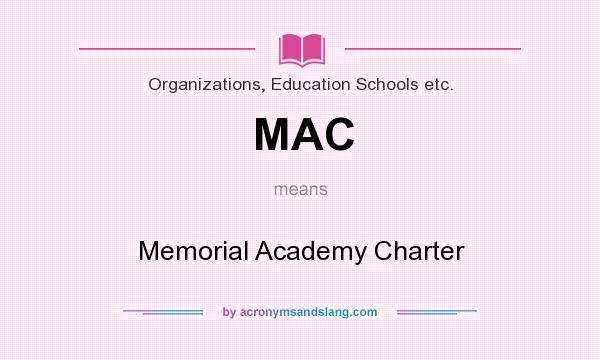 What does MAC mean? It stands for Memorial Academy Charter