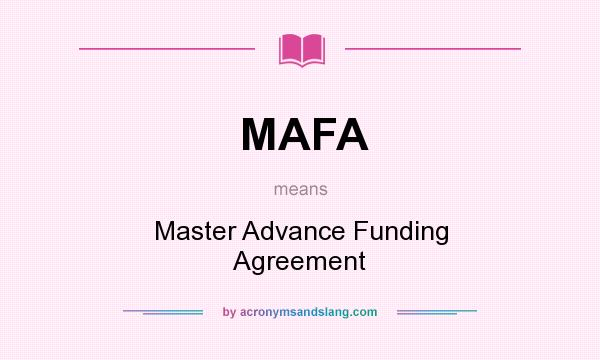 What does MAFA mean? It stands for Master Advance Funding Agreement