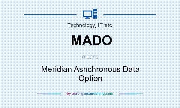What does MADO mean? It stands for Meridian Asnchronous Data Option
