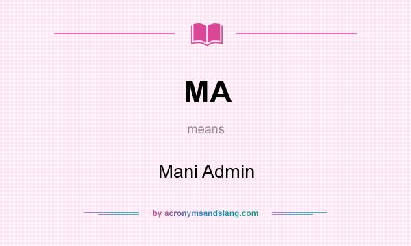 What does MA mean? It stands for Mani Admin