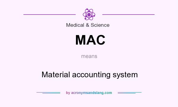 What does MAC mean? It stands for Material accounting system