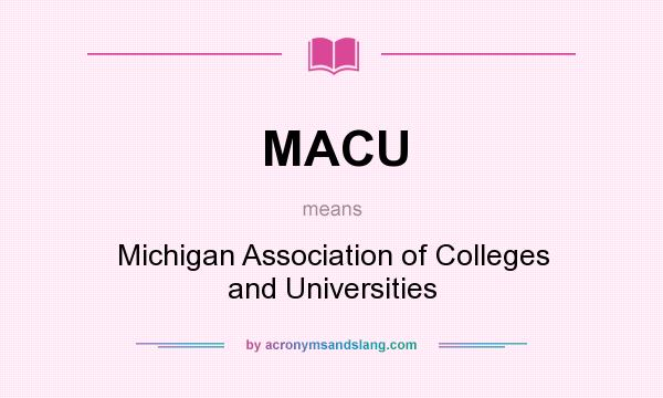 What does MACU mean? It stands for Michigan Association of Colleges and Universities