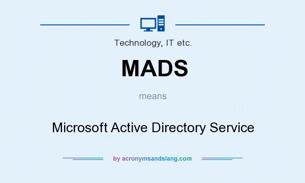 What does MADS mean? It stands for Microsoft Active Directory Service