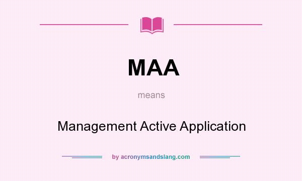 What does MAA mean? It stands for Management Active Application