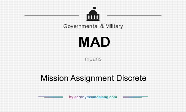 What does MAD mean? It stands for Mission Assignment Discrete