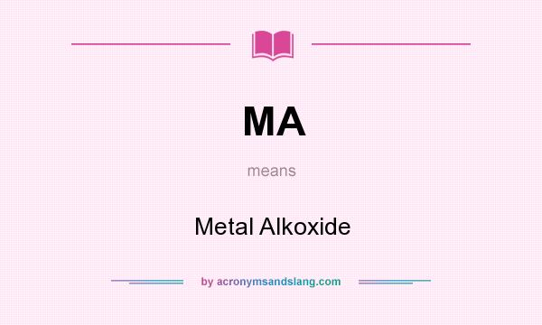What does MA mean? It stands for Metal Alkoxide