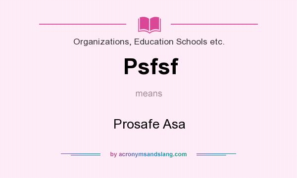 What does Psfsf mean? It stands for Prosafe Asa