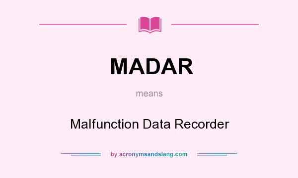 What does MADAR mean? It stands for Malfunction Data Recorder