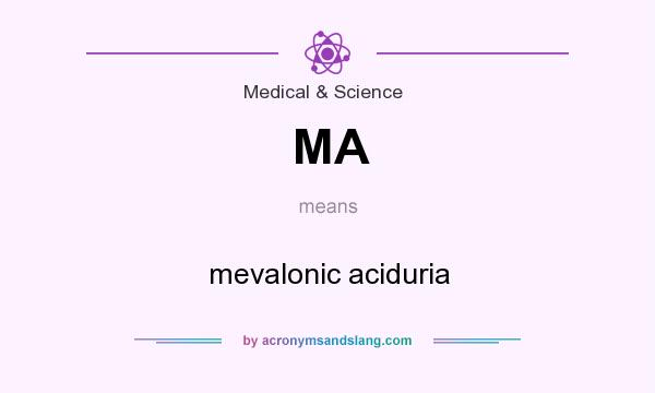 What does MA mean? It stands for mevalonic aciduria