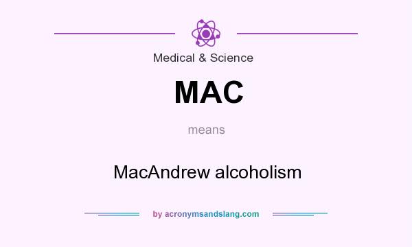 What does MAC mean? It stands for MacAndrew alcoholism