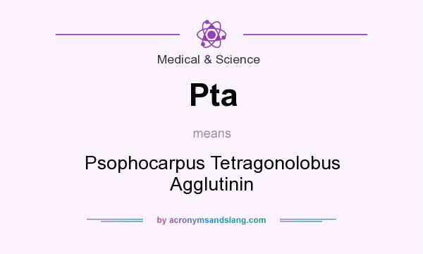 What does Pta mean? It stands for Psophocarpus Tetragonolobus Agglutinin