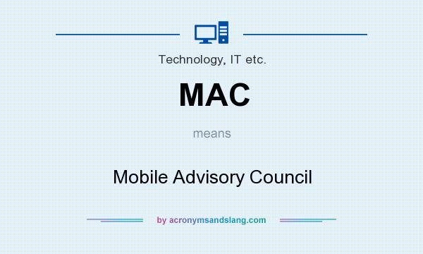 What does MAC mean? It stands for Mobile Advisory Council