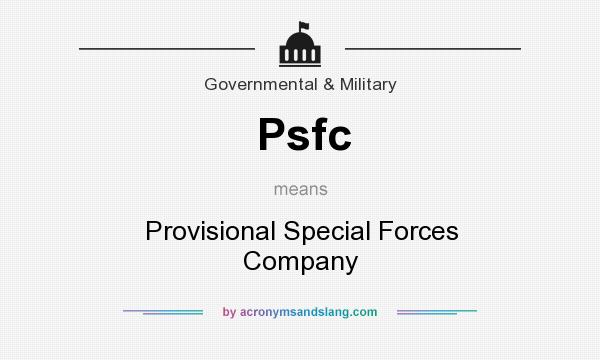 What does Psfc mean? It stands for Provisional Special Forces Company