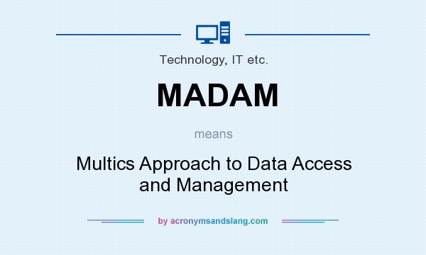 What does MADAM mean? It stands for Multics Approach to Data Access and Management