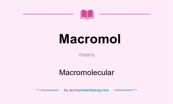 What does Macromol mean? It stands for Macromolecular