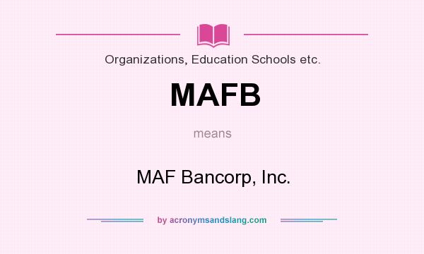 What does MAFB mean? It stands for MAF Bancorp, Inc.