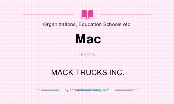 What does Mac mean? It stands for MACK TRUCKS INC.