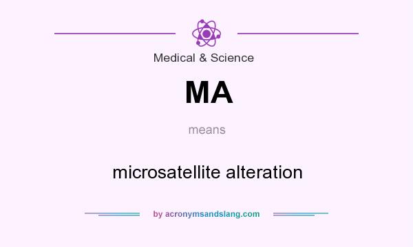 What does MA mean? It stands for microsatellite alteration