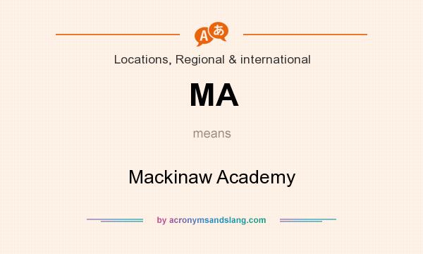What does MA mean? It stands for Mackinaw Academy