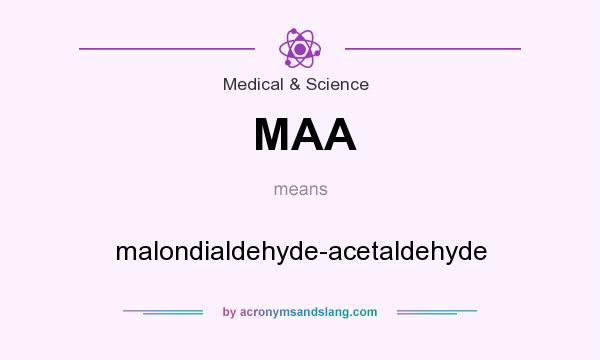 What does MAA mean? It stands for malondialdehyde-acetaldehyde