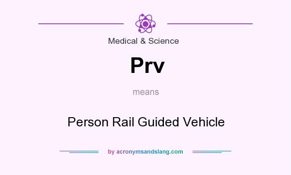 What does Prv mean? It stands for Person Rail Guided Vehicle