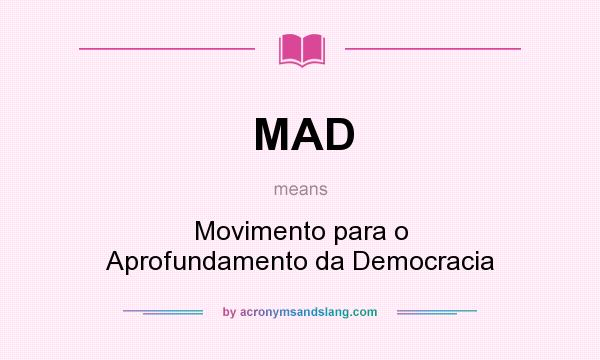 What does MAD mean? It stands for Movimento para o Aprofundamento da Democracia