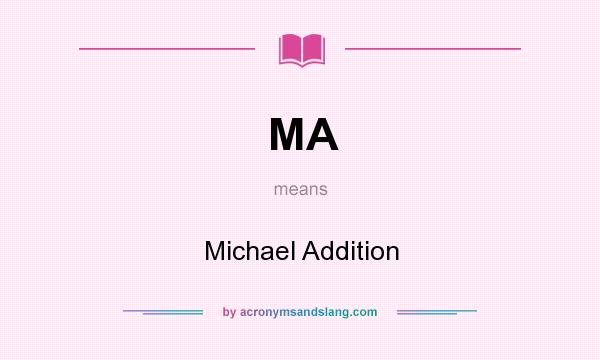 What does MA mean? It stands for Michael Addition