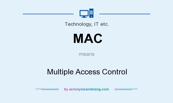 What does MAC mean? It stands for Multiple Access Control