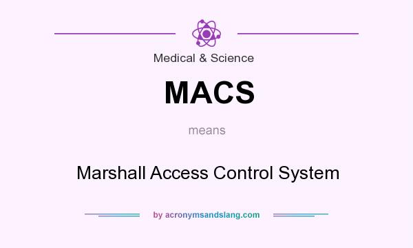 What does MACS mean? It stands for Marshall Access Control System