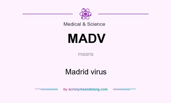 What does MADV mean? It stands for Madrid virus