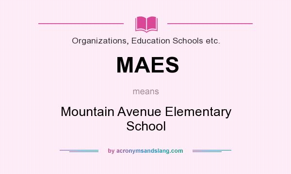 What does MAES mean? It stands for Mountain Avenue Elementary School