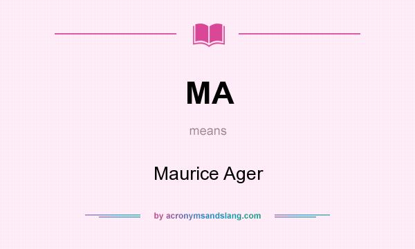 What does MA mean? It stands for Maurice Ager