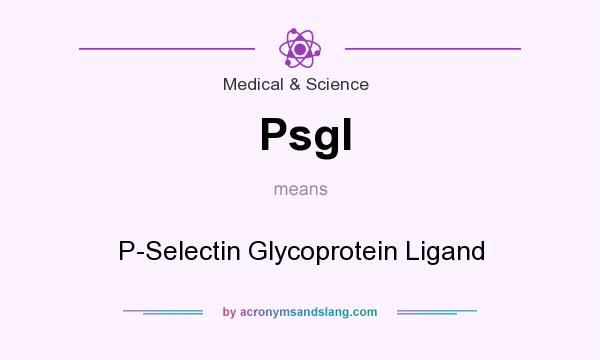 What does Psgl mean? It stands for P-Selectin Glycoprotein Ligand