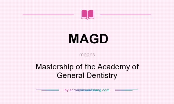 What does MAGD mean? It stands for Mastership of the Academy of General Dentistry