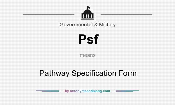 What does Psf mean? It stands for Pathway Specification Form