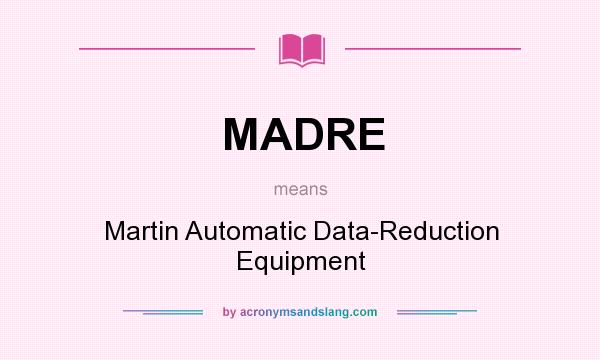 What does MADRE mean? It stands for Martin Automatic Data-Reduction Equipment