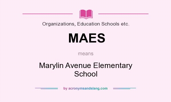 What does MAES mean? It stands for Marylin Avenue Elementary School