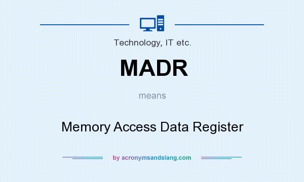What does MADR mean? It stands for Memory Access Data Register