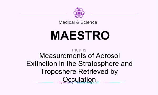 What does MAESTRO mean? It stands for Measurements of Aerosol Extinction in the Stratosphere and Troposhere Retrieved by Occulation
