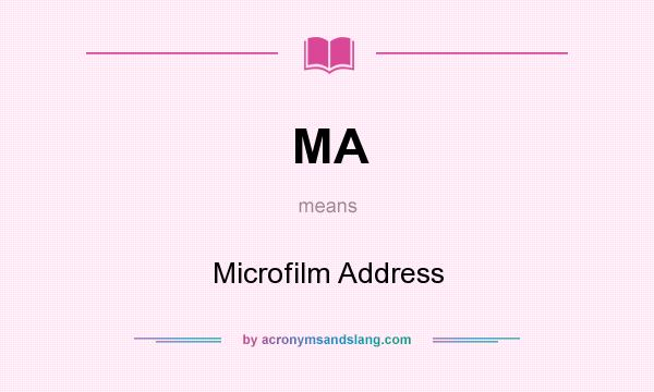 What does MA mean? It stands for Microfilm Address