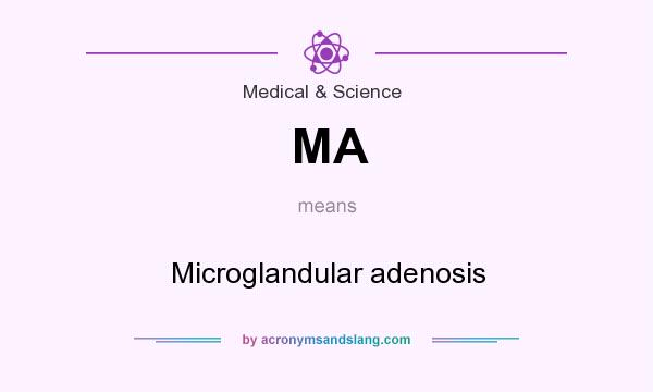 What does MA mean? It stands for Microglandular adenosis