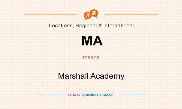What does MA mean? It stands for Marshall Academy